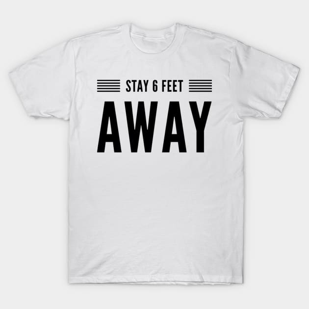 STAY 6 FEET AWAY T-Shirt by HSMdesign